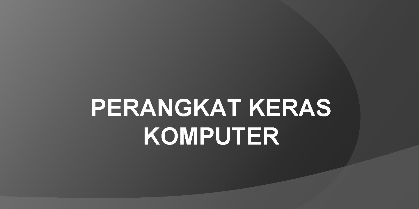 PERANGKAT KERAS KOMPUTER 