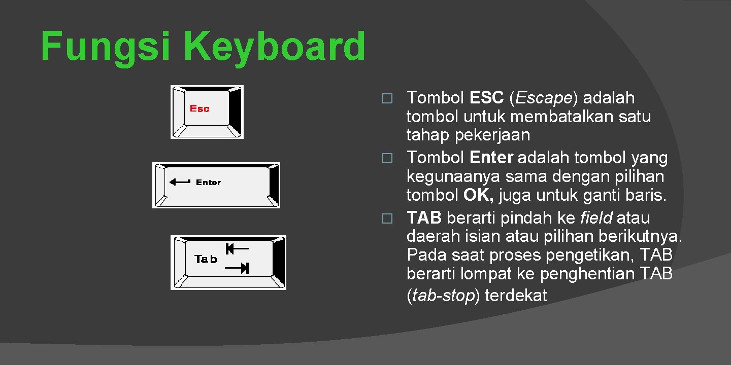 Fungsi Keyboard Tombol ESC (Escape) adalah tombol untuk membatalkan satu tahap pekerjaan � Tombol
