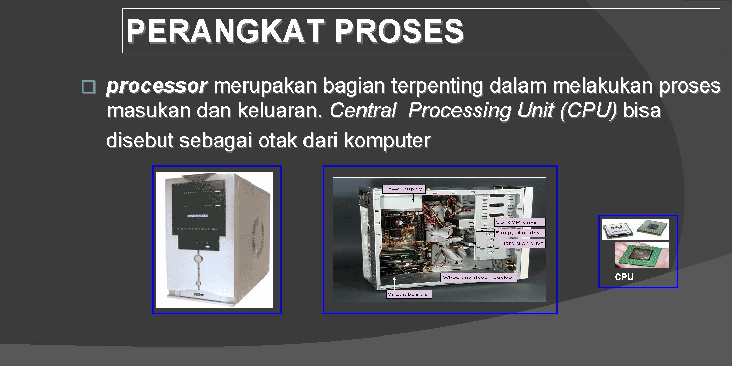 PERANGKAT PROSES � processor merupakan bagian terpenting dalam melakukan proses masukan dan keluaran. Central