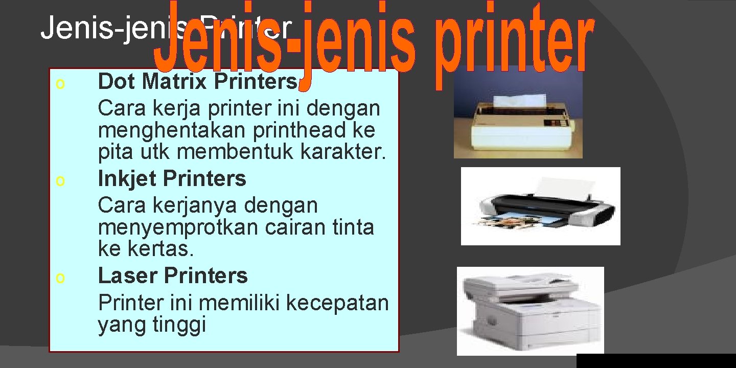 Jenis-jenis Printer o o o Dot Matrix Printers Cara kerja printer ini dengan menghentakan