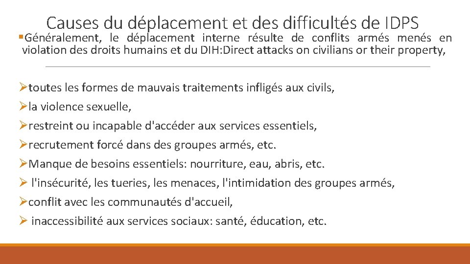 Causes du déplacement et des difficultés de IDPS §Généralement, le déplacement interne résulte de