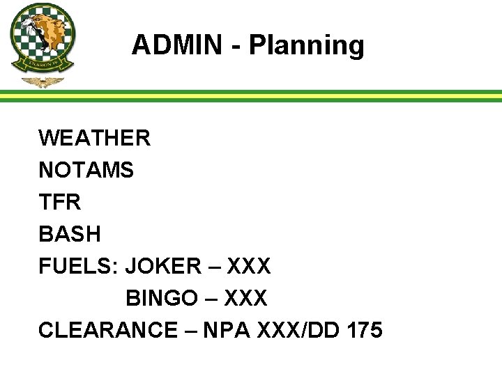 ADMIN - Planning WEATHER NOTAMS TFR BASH FUELS: JOKER – XXX BINGO – XXX