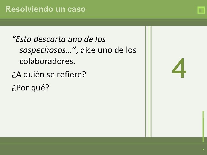 Resolviendo un caso “Esto descarta uno de los sospechosos…”, dice uno de los colaboradores.