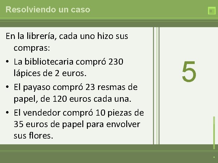 Resolviendo un caso En la librería, cada uno hizo sus compras: • La bibliotecaria