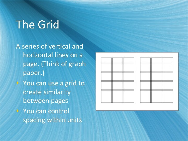 The Grid A series of vertical and horizontal lines on a page. (Think of