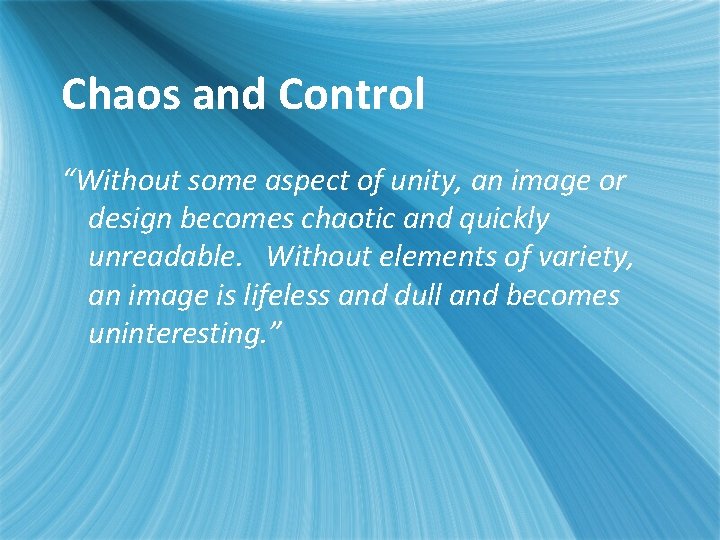 Chaos and Control “Without some aspect of unity, an image or design becomes chaotic