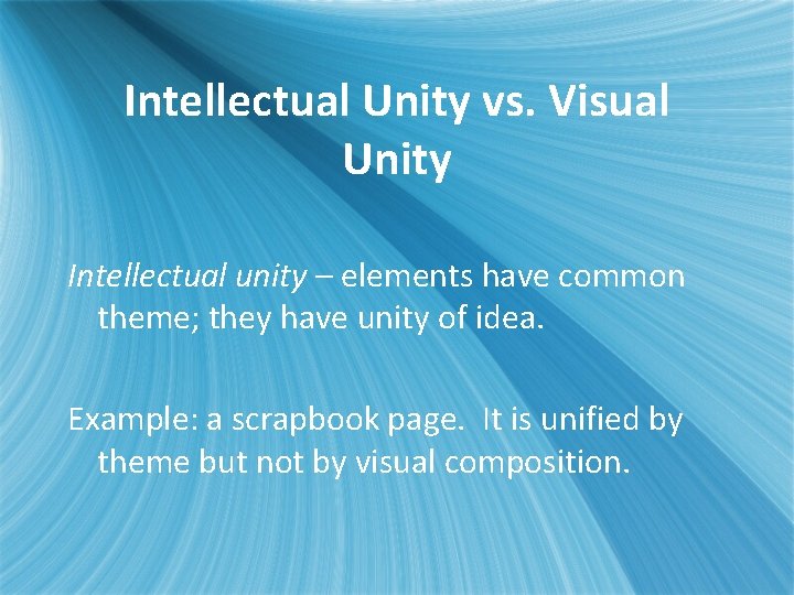 Intellectual Unity vs. Visual Unity Intellectual unity – elements have common theme; they have