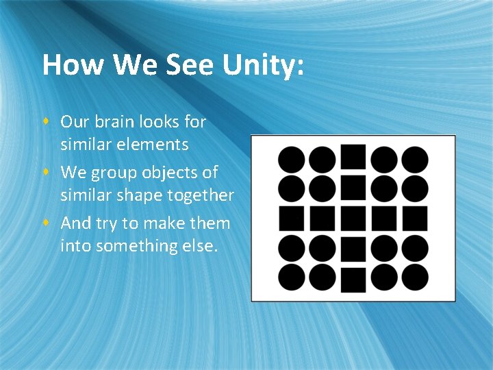 How We See Unity: s Our brain looks for similar elements s We group