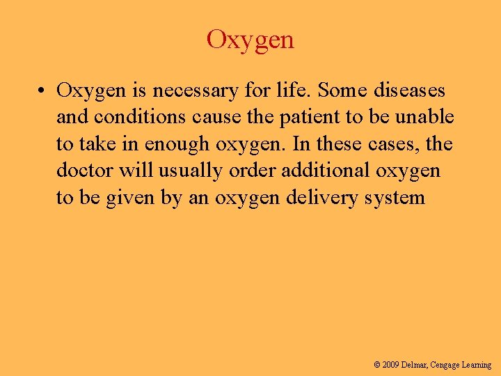 Oxygen • Oxygen is necessary for life. Some diseases and conditions cause the patient