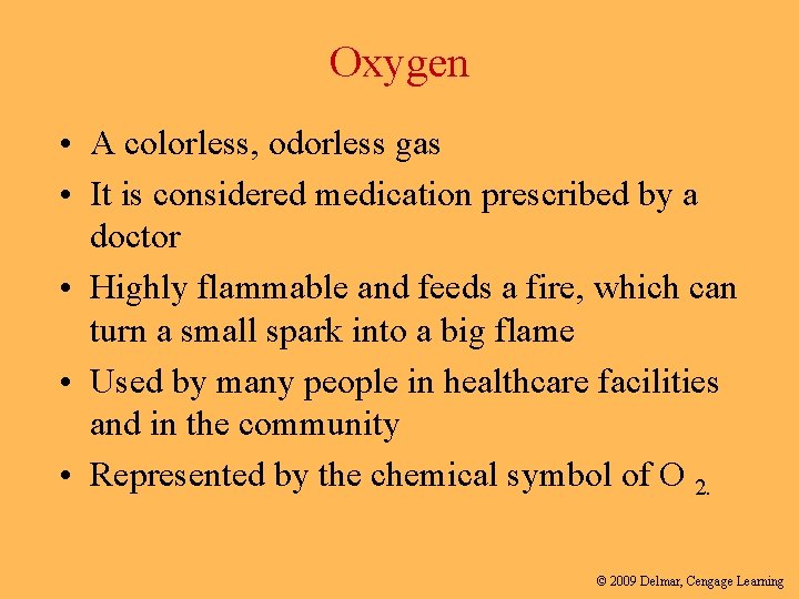 Oxygen • A colorless, odorless gas • It is considered medication prescribed by a