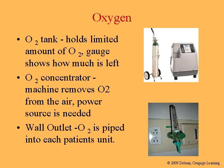 Oxygen • O 2 tank - holds limited amount of O 2, gauge shows