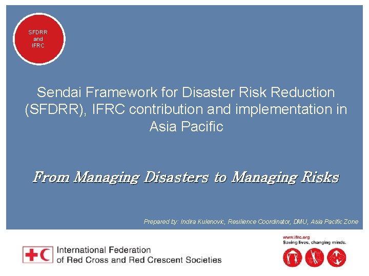 SFDRR and IFRC Sendai Framework for Disaster Risk Reduction (SFDRR), IFRC contribution and implementation