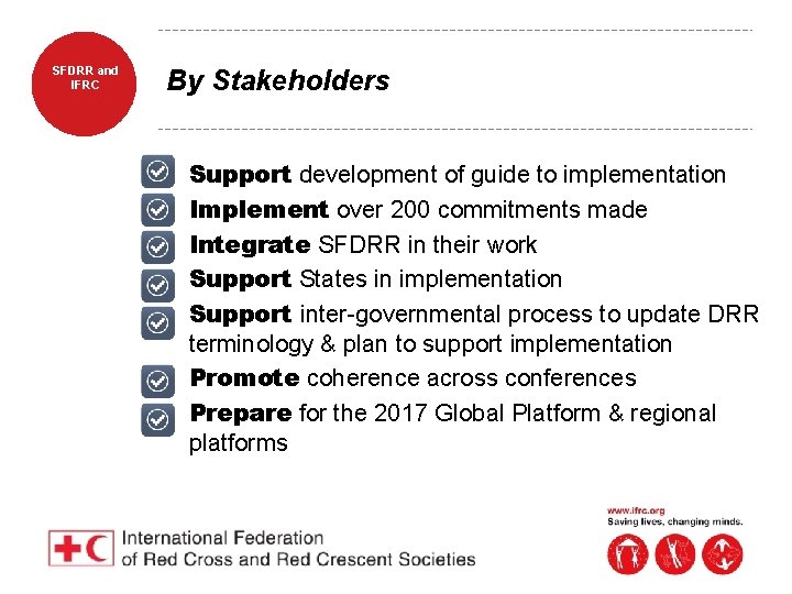 SFDRR and IFRC By Stakeholders • • Support development of guide to implementation Implement