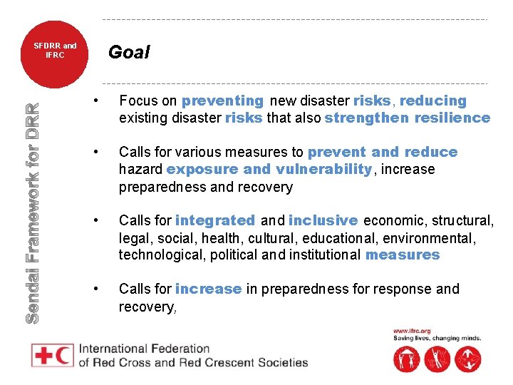 SFDRR and IFRC Goal • Focus on preventing new disaster risks, reducing existing disaster