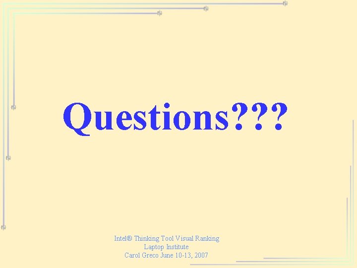 Questions? ? ? Intel® Thinking Tool Visual Ranking Laptop Institute Carol Greco June 10