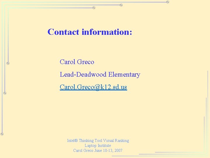 Contact information: Carol Greco Lead-Deadwood Elementary Carol. Greco@k 12. sd. us Intel® Thinking Tool