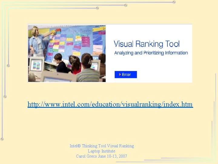 http: //www. intel. com/education/visualranking/index. htm Intel® Thinking Tool Visual Ranking Laptop Institute Carol Greco