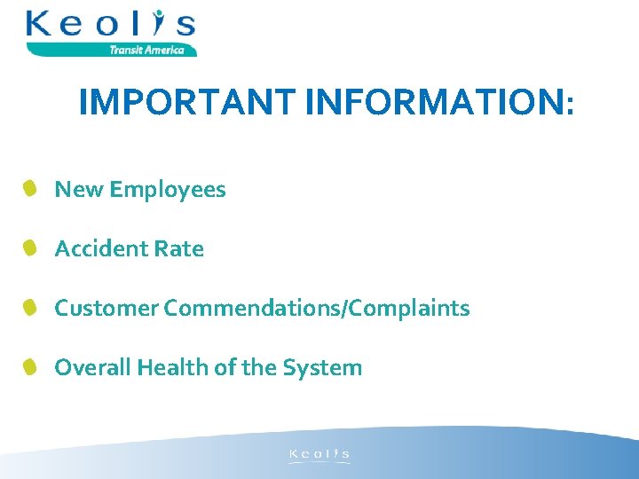 IMPORTANT INFORMATION: New Employees Accident Rate Customer Commendations/Complaints Overall Health of the System 