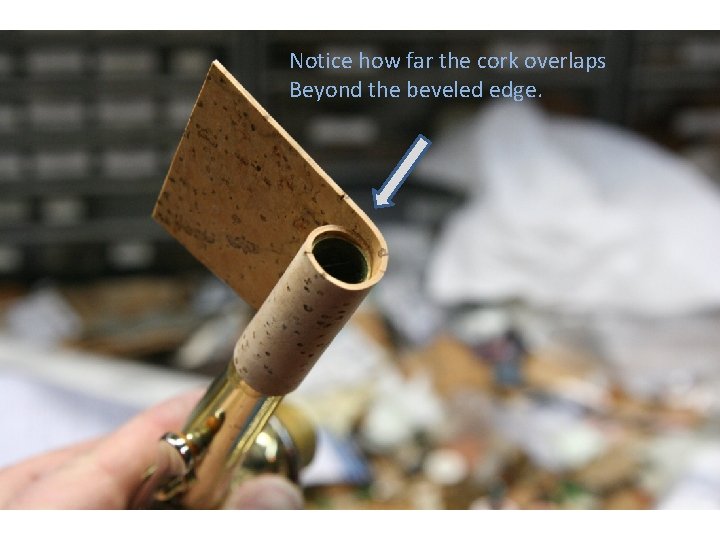 Notice how far the cork overlaps Beyond the beveled edge. 