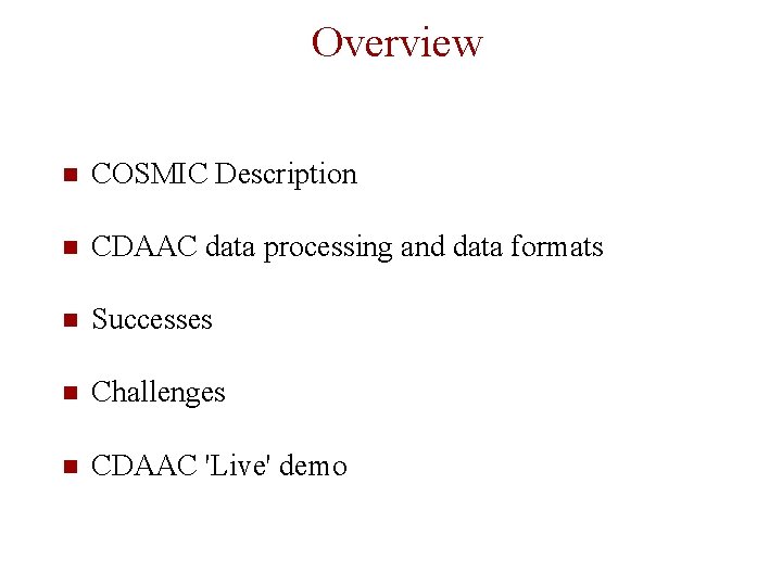 Overview COSMIC Description CDAAC data processing and data formats Successes Challenges CDAAC 'Live' demo