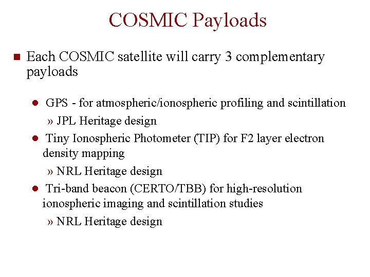COSMIC Payloads Each COSMIC satellite will carry 3 complementary payloads ● GPS - for