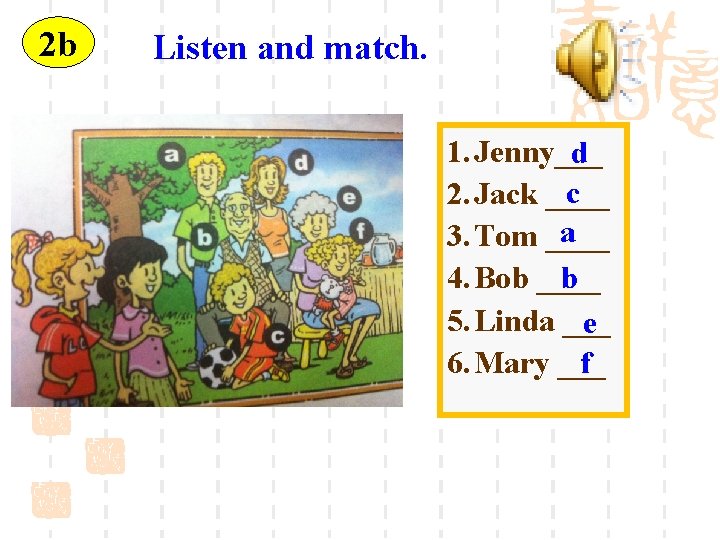 2 b Listen and match. 1. Jenny___ d c 2. Jack ____ a 3.