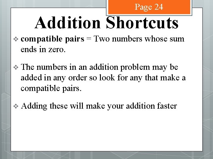 Page 24 Addition Shortcuts v compatible pairs = Two numbers whose sum ends in