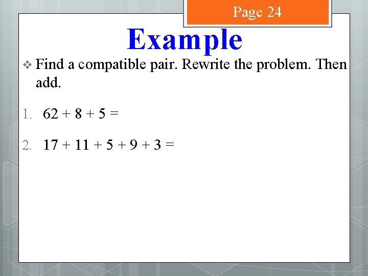 Page 24 v Find Example a compatible pair. Rewrite the problem. Then add. 1.