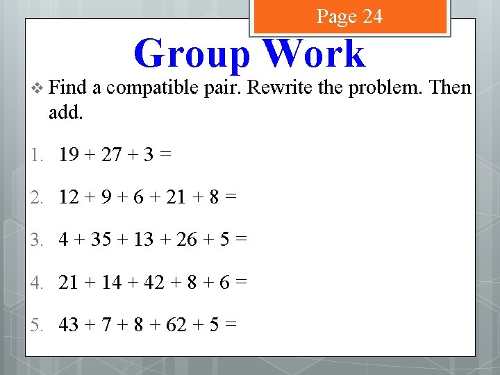 Page 24 v Find Group Work a compatible pair. Rewrite the problem. Then add.