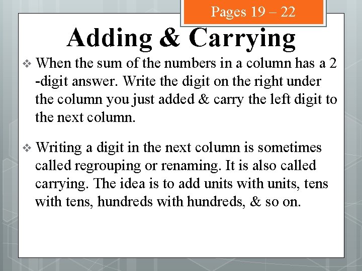 Pages 19 – 22 Adding & Carrying v When the sum of the numbers