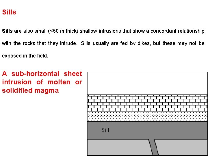 Sills are also small (<50 m thick) shallow intrusions that show a concordant relationship