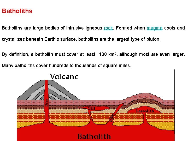 Batholiths are large bodies of intrusive igneous rock. Formed when magma cools and crystallizes