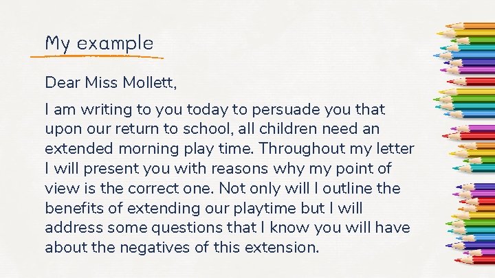 My example Dear Miss Mollett, I am writing to you today to persuade you