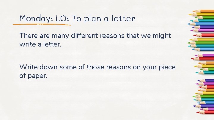 Monday: LO: To plan a letter There are many different reasons that we might