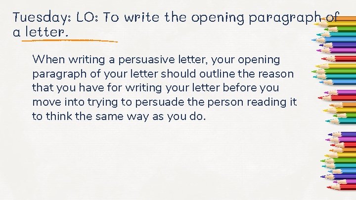 Tuesday: LO: To write the opening paragraph of a letter. When writing a persuasive