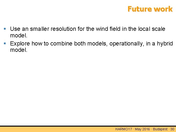 Future work Use an smaller resolution for the wind field in the local scale