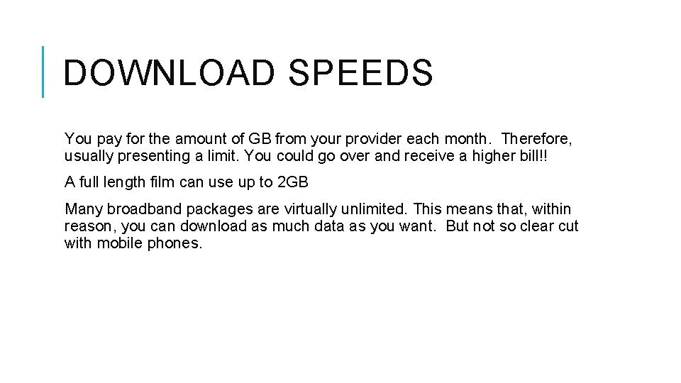 DOWNLOAD SPEEDS You pay for the amount of GB from your provider each month.