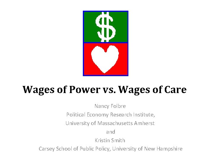 Wages of Power vs. Wages of Care Nancy Folbre Political Economy Research Institute, University