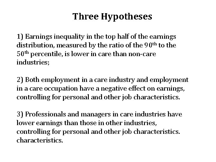 Three Hypotheses 1) Earnings inequality in the top half of the earnings distribution, measured