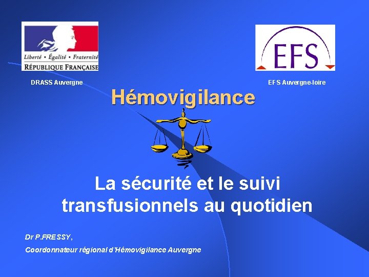 DRASS Auvergne Hémovigilance EFS Auvergne-loire La sécurité et le suivi transfusionnels au quotidien Dr