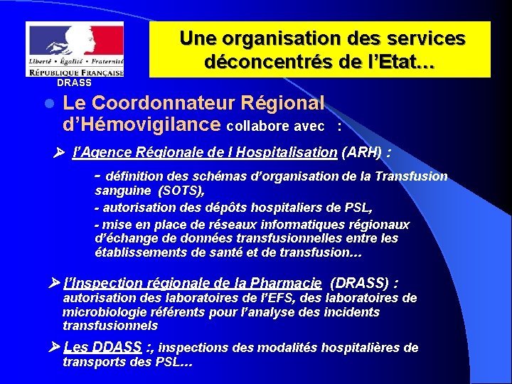 Une organisation des services déconcentrés de l’Etat… DRASS l Le Coordonnateur Régional d’Hémovigilance collabore