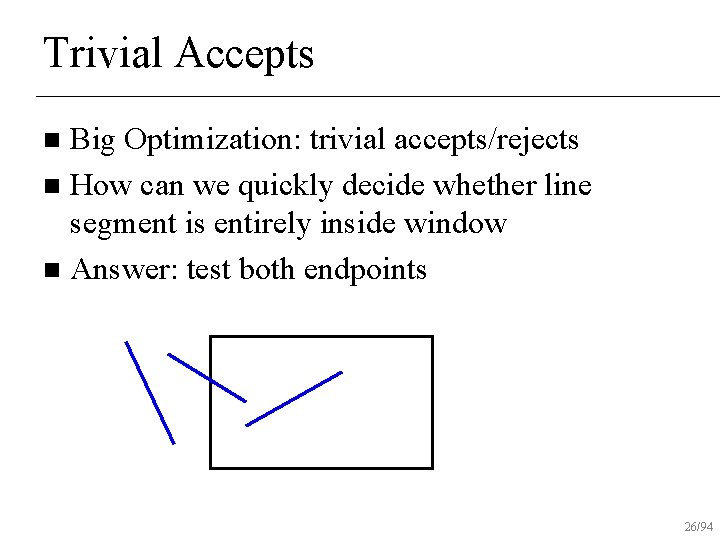 Trivial Accepts Big Optimization: trivial accepts/rejects n How can we quickly decide whether line