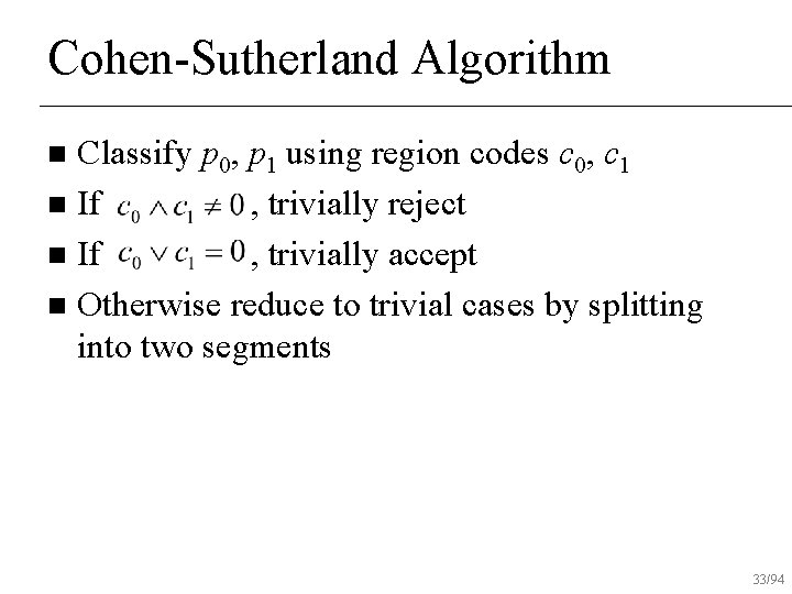 Cohen-Sutherland Algorithm Classify p 0, p 1 using region codes c 0, c 1