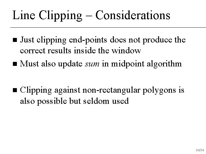 Line Clipping – Considerations Just clipping end-points does not produce the correct results inside