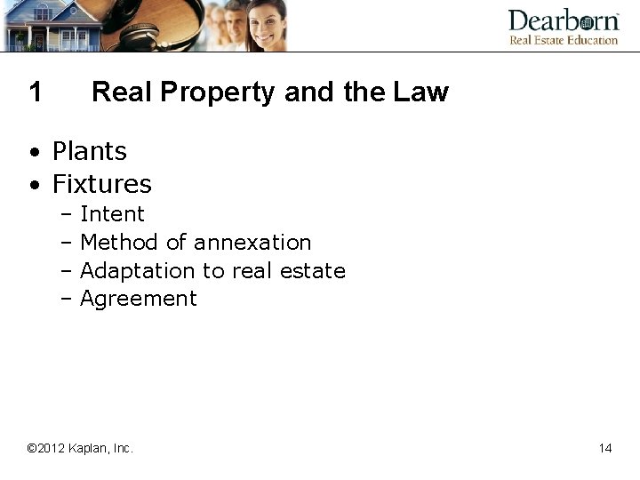 1 Real Property and the Law • Plants • Fixtures – Intent – Method