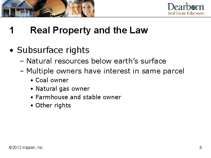 1 Real Property and the Law • Subsurface rights – Natural resources below earth’s