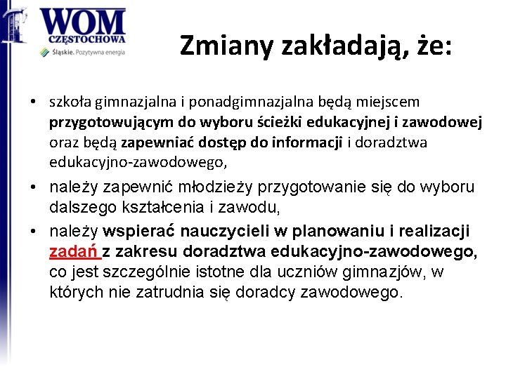 Zmiany zakładają, że: • szkoła gimnazjalna i ponadgimnazjalna będą miejscem przygotowującym do wyboru ścieżki