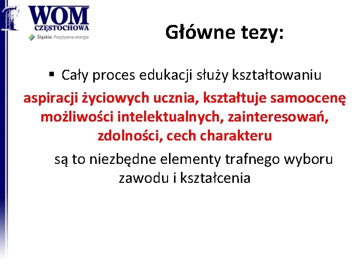 Główne tezy: § Cały proces edukacji służy kształtowaniu aspiracji życiowych ucznia, kształtuje samoocenę możliwości