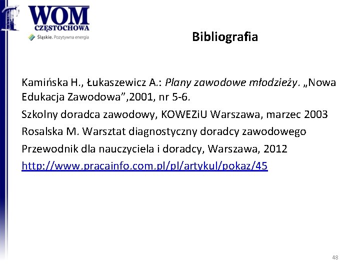 Bibliografia Kamińska H. , Łukaszewicz A. : Plany zawodowe młodzieży. „Nowa Edukacja Zawodowa”, 2001,