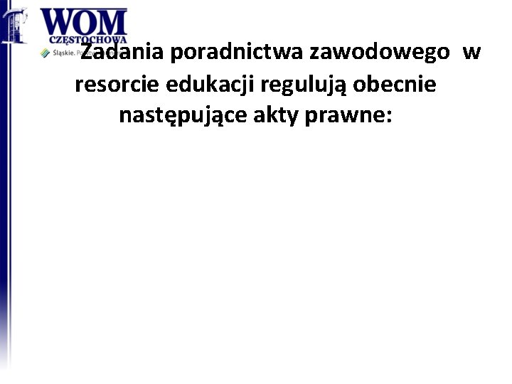 Zadania poradnictwa zawodowego w resorcie edukacji regulują obecnie następujące akty prawne: 